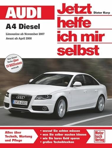 Audi A4 / A4 Avant Diesel: ab Modelljahr 2007/2008 Vierzy. 2,0 l bis 2,7 l TDI (120-190 PS) Sechszy. 3,0 l V6 (211/240 PS) (Jetzt helfe ich mir selbst)